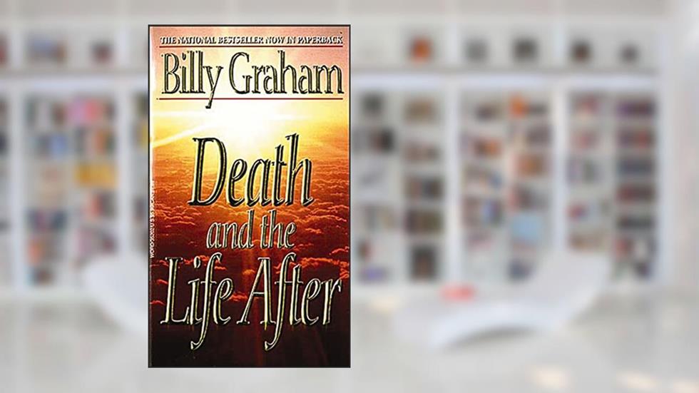 Death and the Life After, written by Billy Graham
