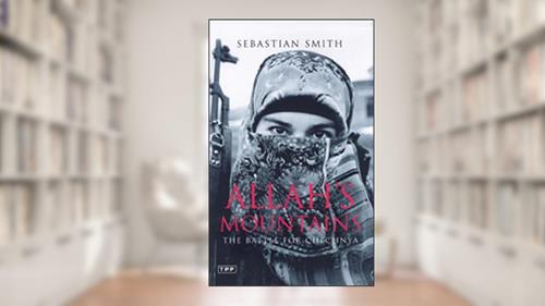 Cover from Allah's Mountains: The Battle for Chechnya (Tauris Parke Paperbacks), written by Sebastian Smith