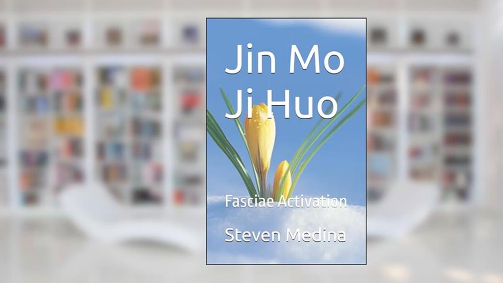 Jin Mo Ji Huo: Fasciae Activation, written by Steven Armen Medina III