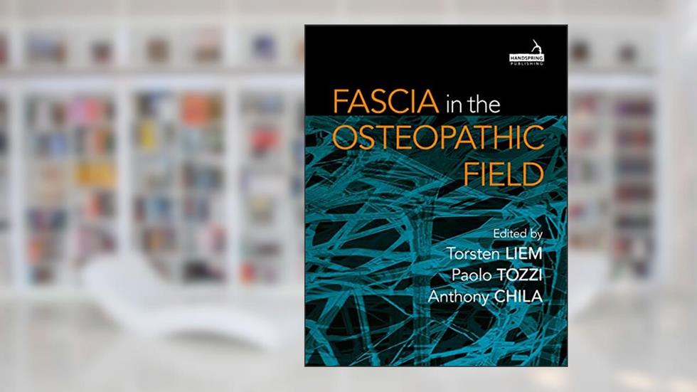 Fascia in the Osteopathic Field, written by Torsten Liem; Paolo Tozzi; Anthony Chila