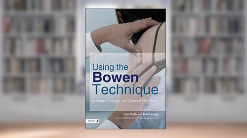 Cover from Using the Bowen Technique to Address Complex and Common Conditions, written by John Wilks