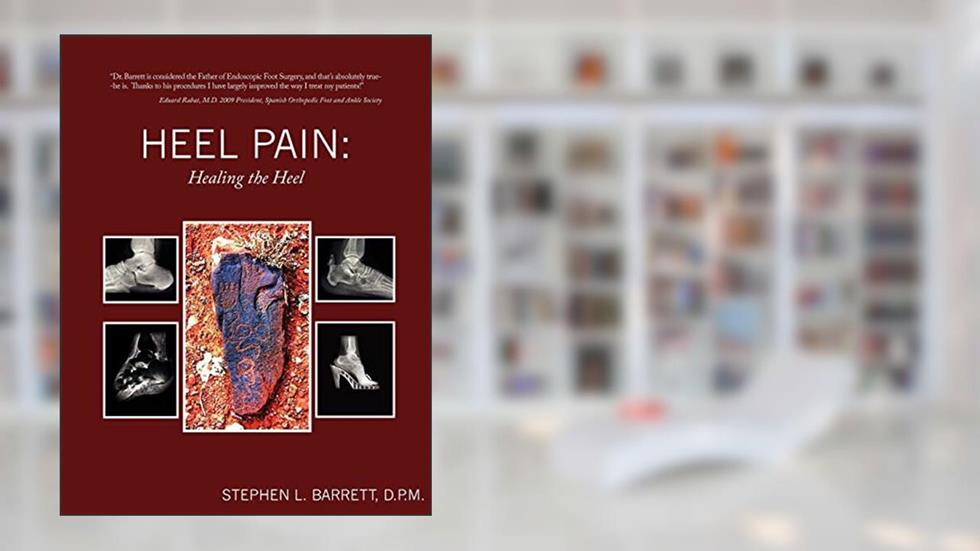 Heel Pain: Healing the Heel, written by Stephen L. Barrett
