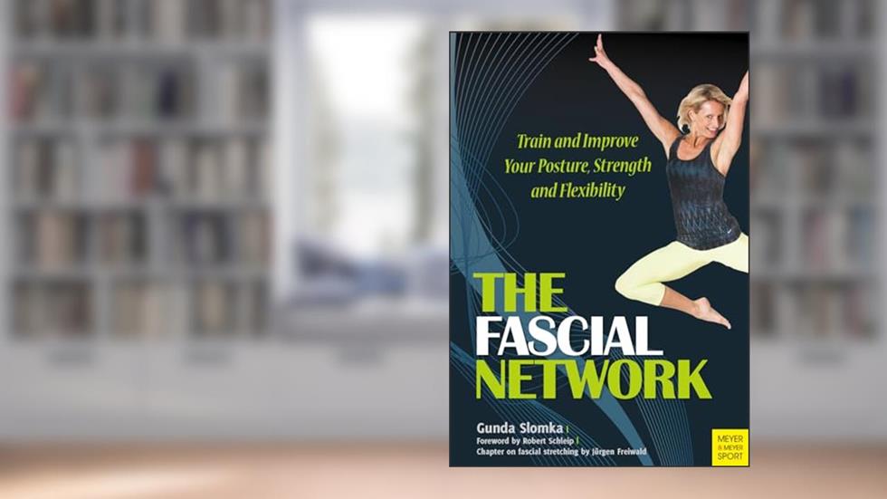 The Fascial Network: Train and Improve Your Posture and Flexibility, written by Gunda Slomka