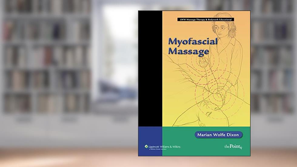Myofascial Massage (LWW Massage Therapy & Bodywork Educational Series), written by Marian Wolfe Dixon