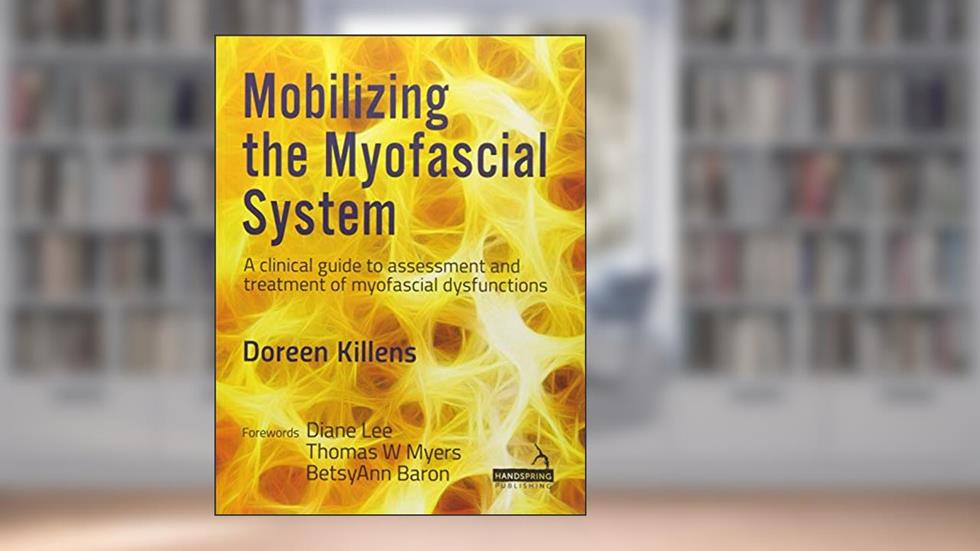 Mobilizing the Myofascial System: A Clinical Guide to Assessment and Treatment of Myofascial Dysfunctions, written by Doreen Killens