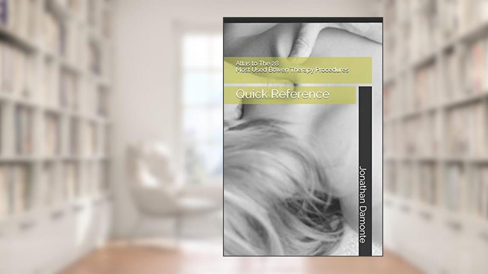 Atlas to The 28 Most Used Bowen Therapy Procedures: Quick Reference, written by Jonathan Damonte