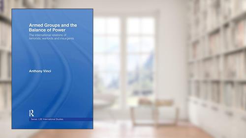 Cover from Armed Groups and the Balance of Power (LSE International Studies Series), written by Anthony Vinci