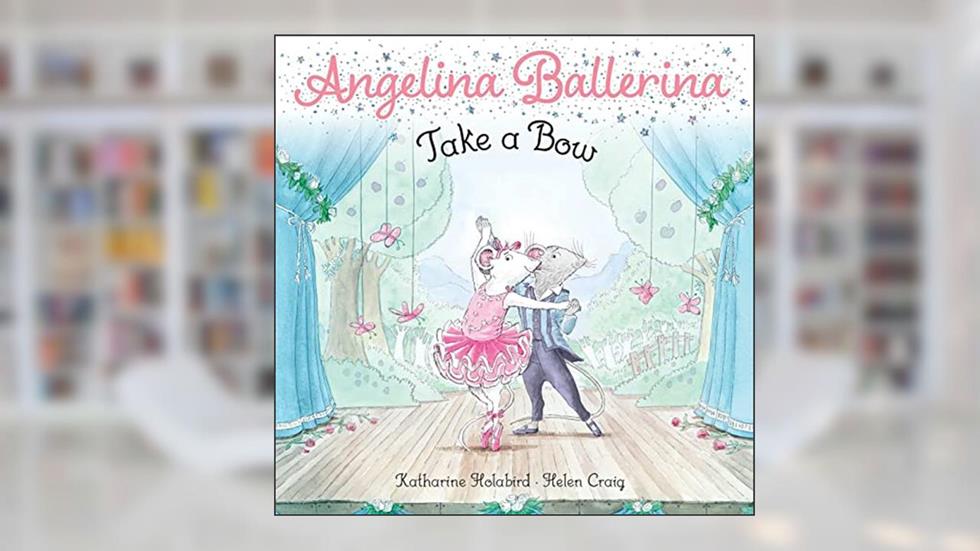 Take a Bow (Angelina Ballerina), written by Katharine Holabird
