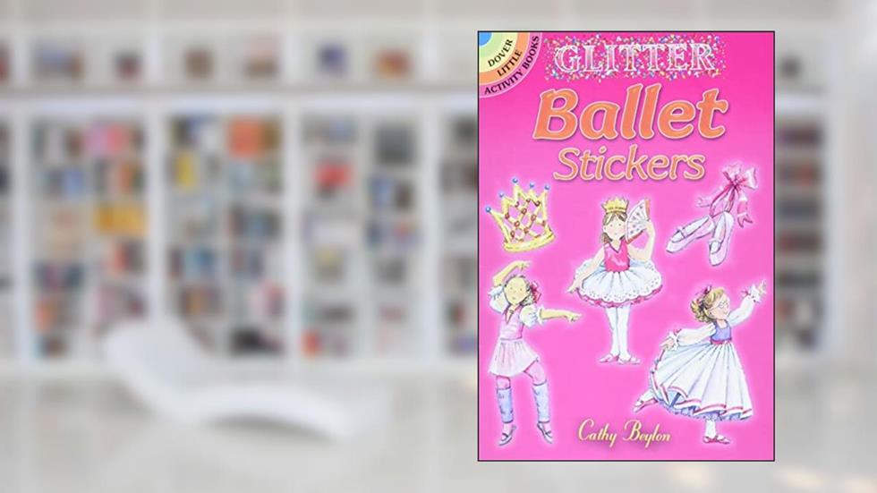 Glitter Ballet Stickers (Dover Little Activity Books: Ballet), written by Cathy Beylon