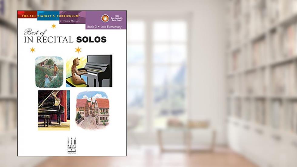 Best of In Recital Solos, Book 3 (Fjh Pianist's Curriculum, 3), written by Marlais; Helen