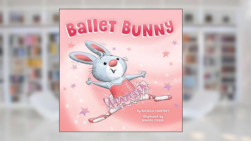 Ballet Bunny (Little Genius), written by Michelle Courtney
