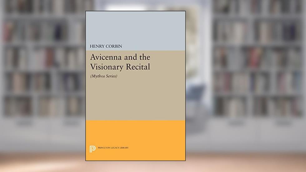 Avicenna and the Visionary Recital (Bollingen Series), written by Henry Corbin
