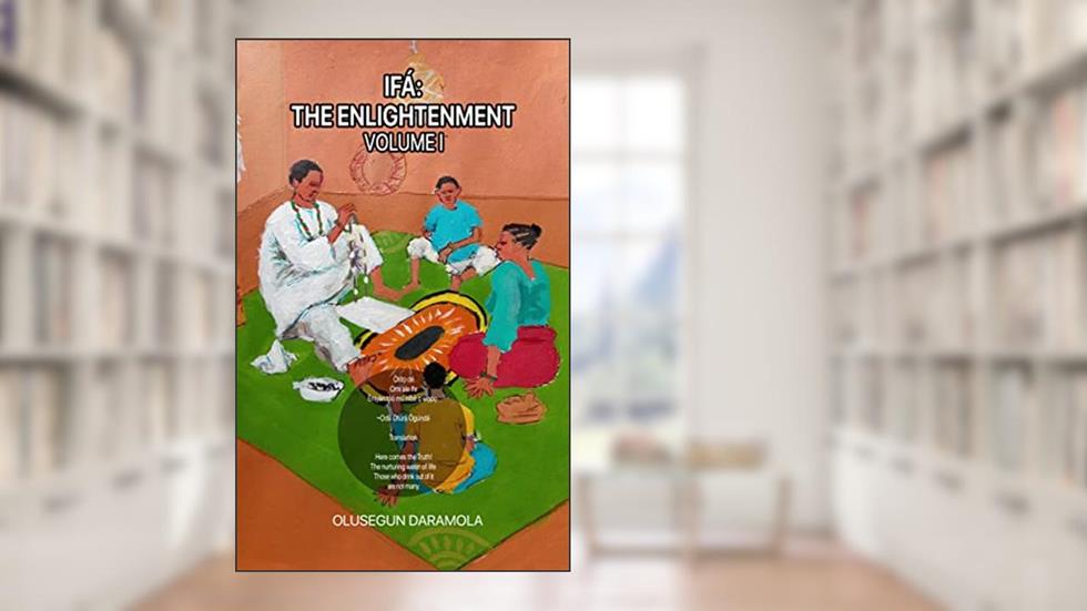 IFÁ: THE ENLIGHTENMENT (VOLUME ONE): LOOK WITHIN, written by Olusegun Daramola