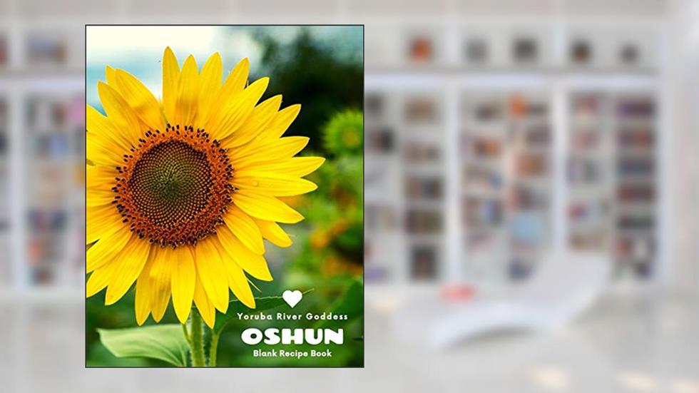 Love Oshun: Yoruba River Goddes Blank Recipe Journal Notebook, written by Isese Life Journals