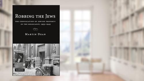 Cover from Robbing the Jews: The Confiscation of Jewish Property in the Holocaust, 1933-1945, written by Martin Dean