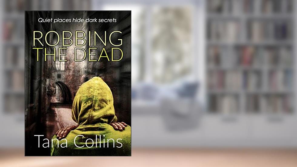 Robbing the Dead (The Inspector Jim Carruthers Thrillers), written by Tana Collins