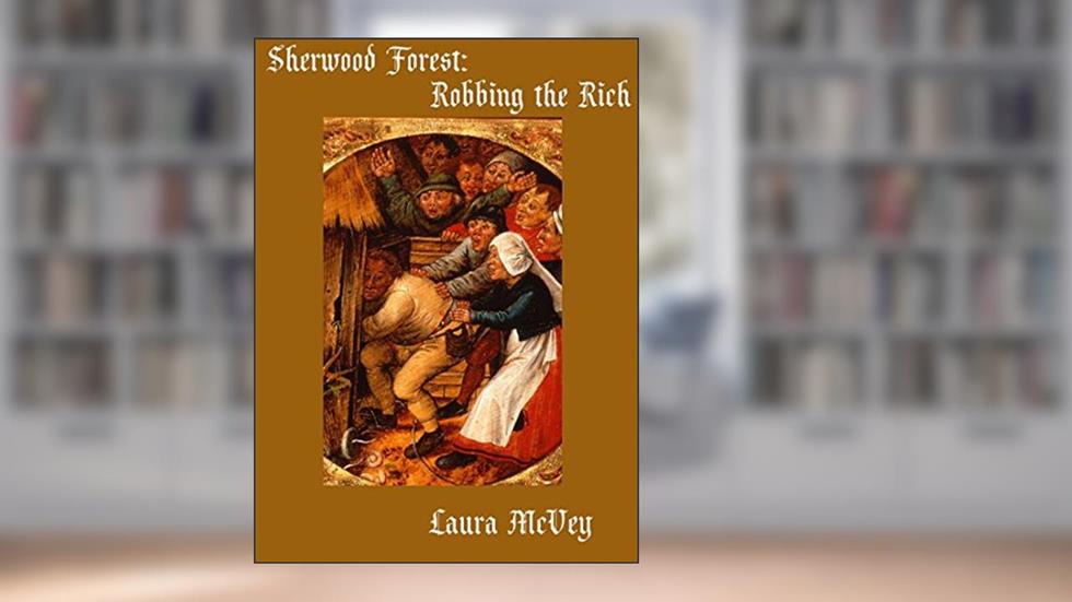 Robbing the Rich (Sherwood Forest Book 3), written by Laura McVey