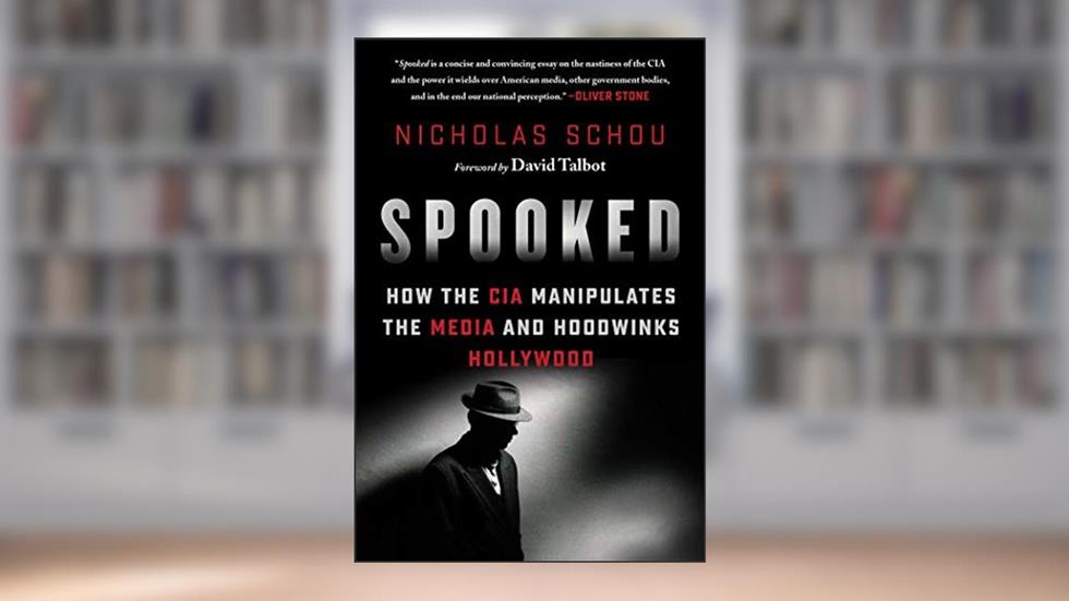 Spooked: How the CIA Manipulates the Media and Hoodwinks Hollywood, written by Nick Schou