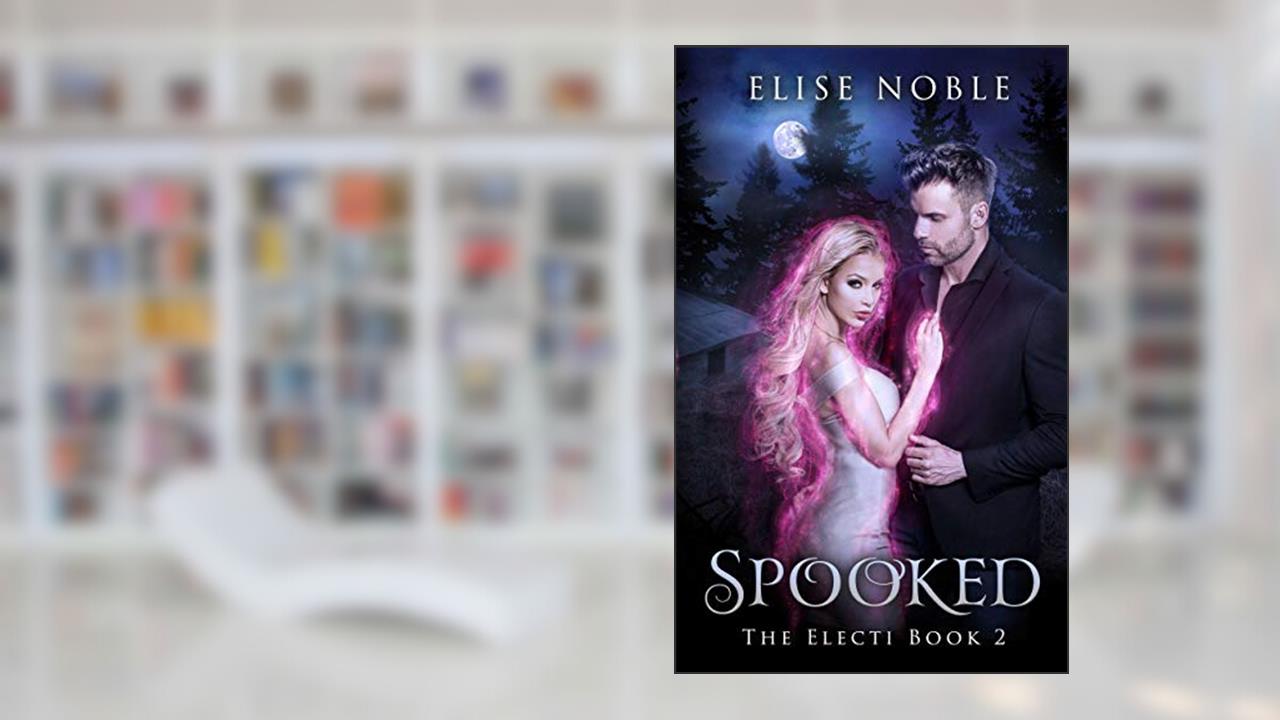 Spooked (The Electi Series Book 2), written by Elise Noble