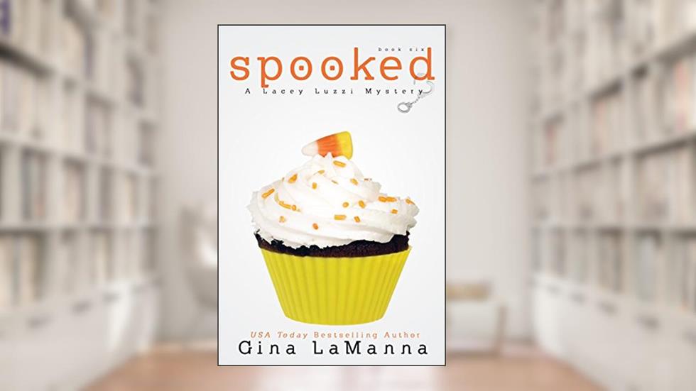 Lacey Luzzi: Spooked: A humorous, cozy mystery! (Lacey Luzzi Mafia Mysteries Book 6), written by Gina LaManna