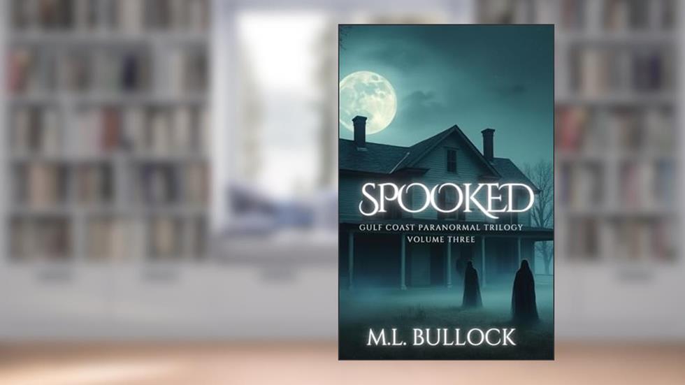 Spooked (Gulf Coast Paranormal Trilogy Book 3), written by M. L. Bullock