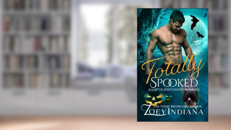 Totally Spooked: A Shifter Speed Dating Romance (The Shifter Speed Dating), written by Zoey Indiana