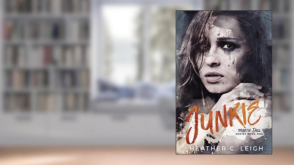Junkie (Broken Doll Book 1), written by Heather C Leigh