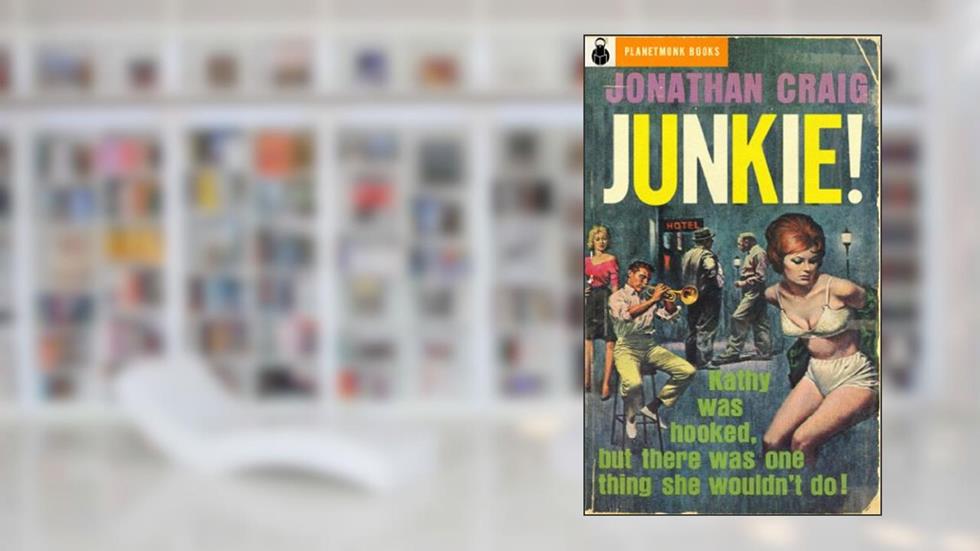 Junkie! (1952) (PlanetMonk Pulps Book 2), written by Jonathan Craig