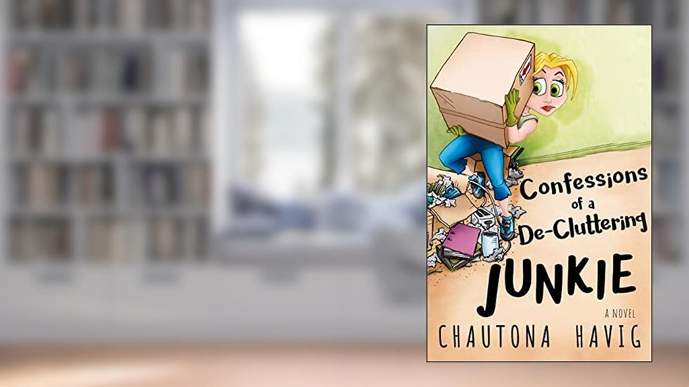 Confessions of a De-cluttering Junkie: (a novel) (The Rockland Chronicles), written by Chautona Havig