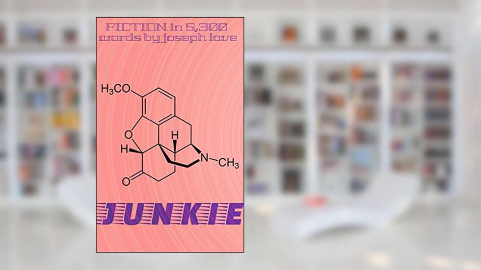 JUNKIE, written by Joseph Love