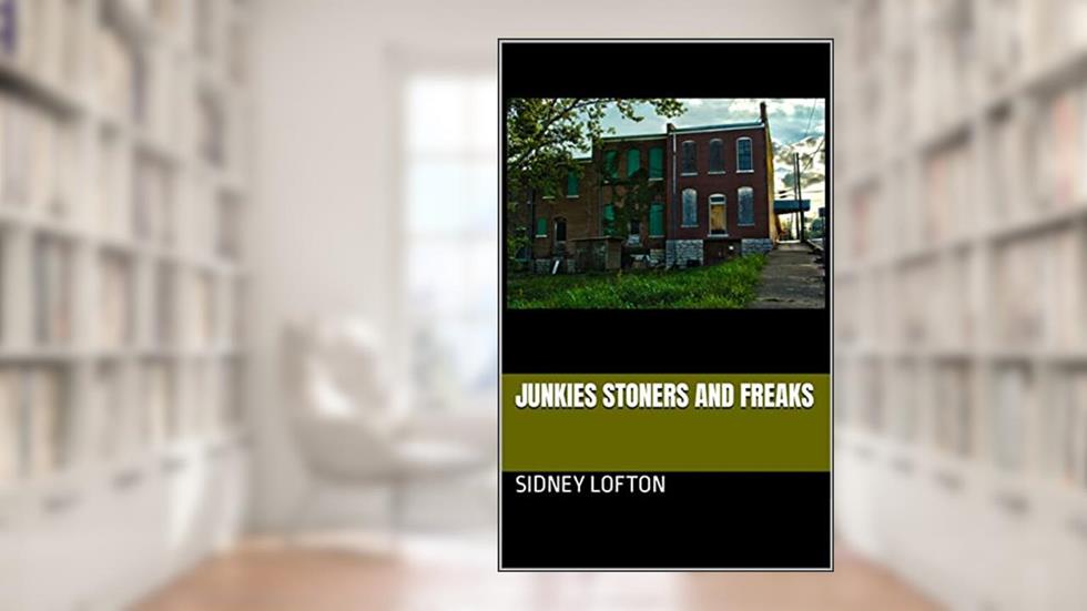 Junkies Stoners and Freaks, written by SIDNEY LOFTON