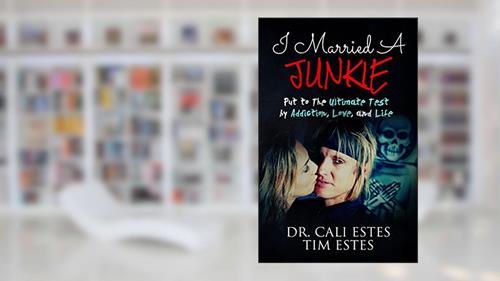 Cover from I Married A Junkie: Put to the Ultimate Test by Addiction, Love, and Life, written by Dr. Cali Estes; Tim Estes