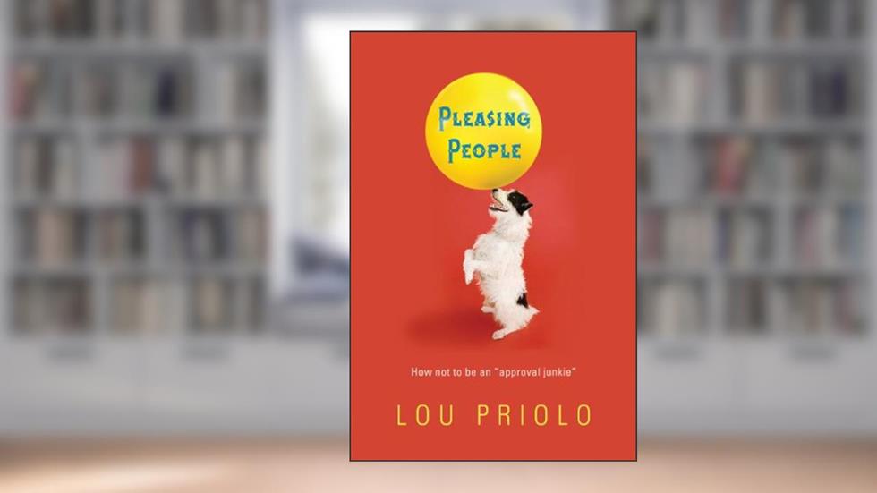 Pleasing People: How not to be an "approval junkie", written by Lou Priolo