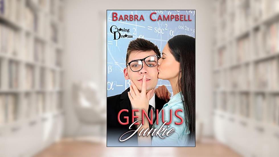 Genius Junkie (Chasing Dreams Book 3), written by Barbra  Campbell