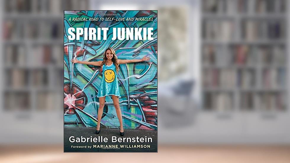 Spirit Junkie: A Radical Road to Self-Love and Miracles, written by Gabrielle Bernstein