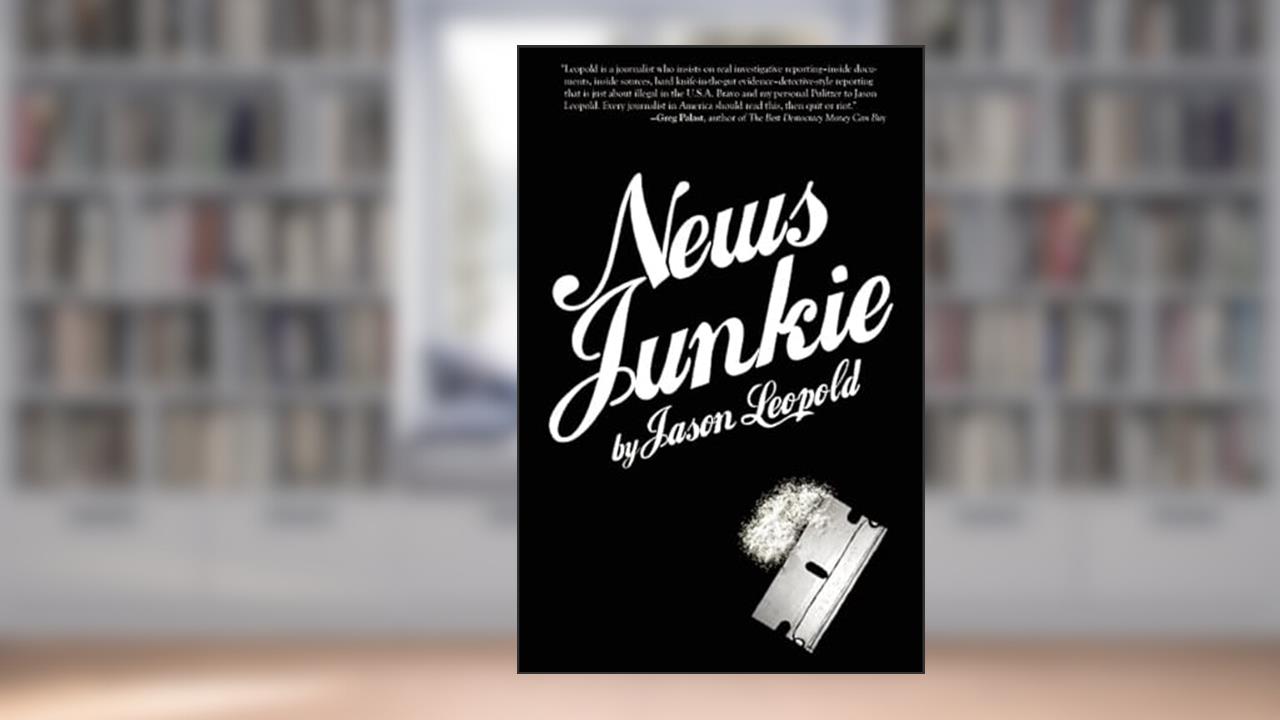 News Junkie, written by Jason Leopold