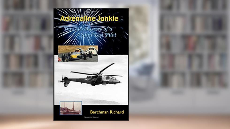 Adrenaline Junkie: Adventures of a Cajun Test Pilot, written by Berchman Richard