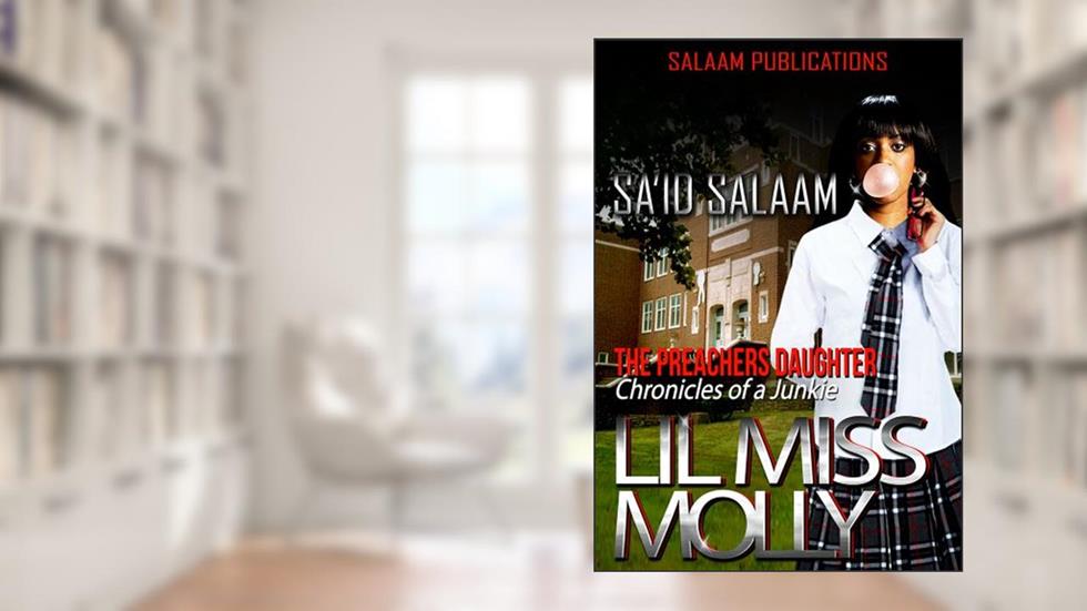 Lil Miss Molly (chronicles of a junkie Book 3), written by Sa'id Salaam