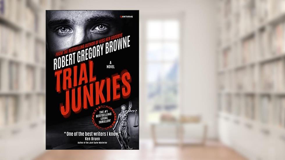 Trial Junkies (A Trial Junkies Thriller Book 1), written by Robert Gregory Browne