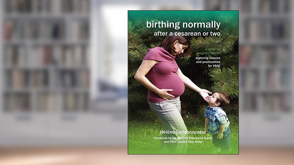 Birthing Normally After a Cesarean or Two (American Edition) (Fresh Heart Books for Better Birth), written by H L Ne Vadeboncoeur; Helene Vadeboncoeur
