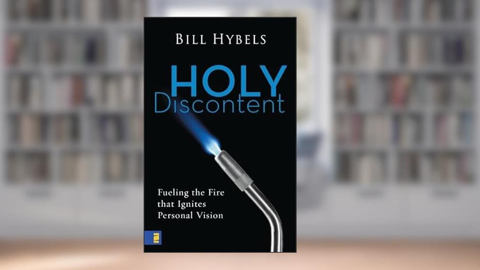 Holy Discontent: Fueling the Fire That Ignites Personal Vision, written by Bill Hybels