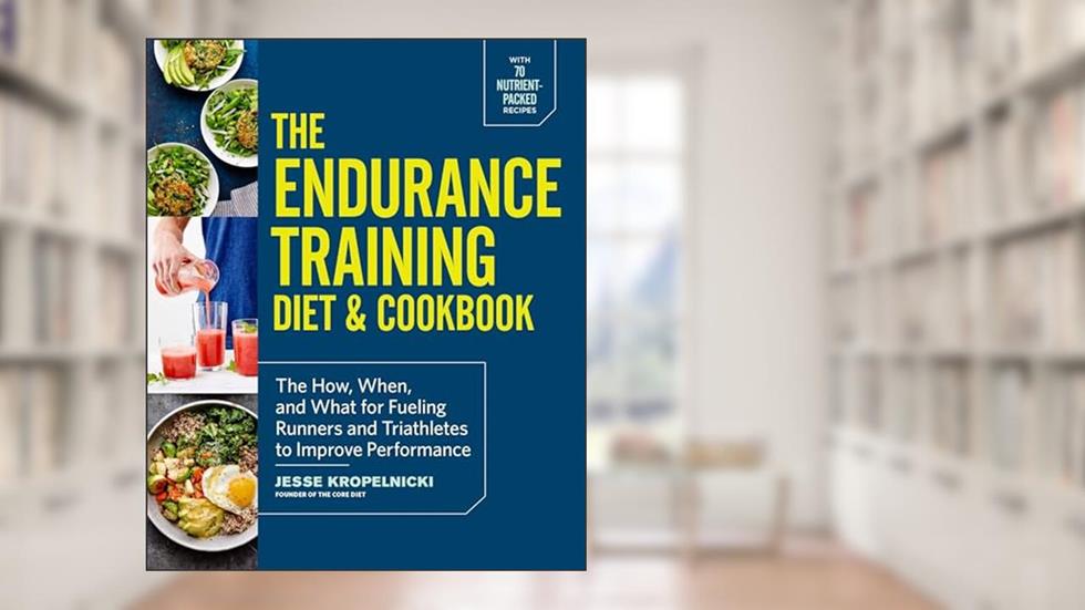 The Endurance Training Diet & Cookbook: The How, When, and What for Fueling Runners and Triathletes to Improve Performance, written by Jesse Kropelnicki