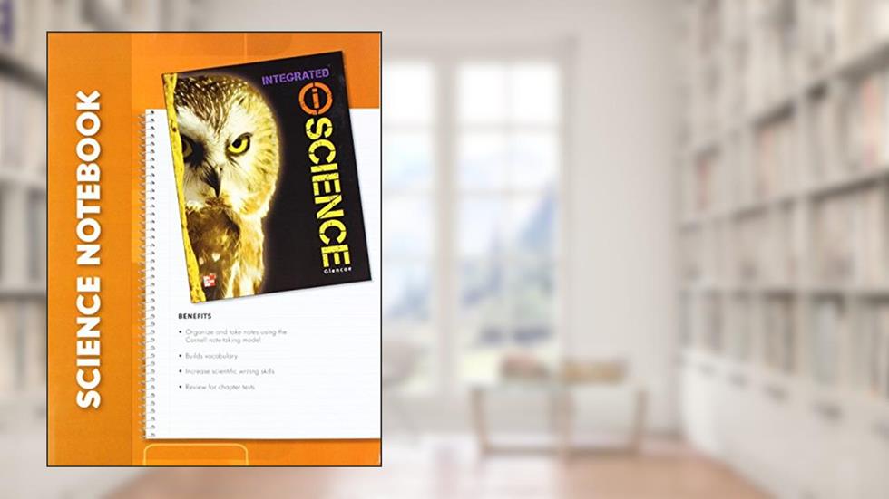 Glencoe Integrated iScience, Course 3, Grade 8, iScience Notebook, Student Edition (INTEGRATED SCIENCE), written by McGraw Hill