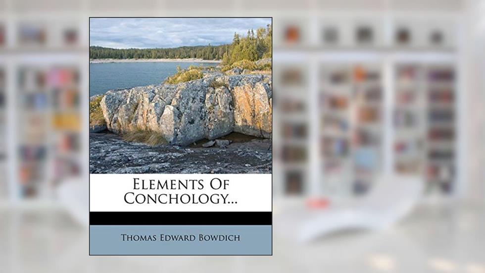 Elements Of Conchology..., written by Thomas Edward Bowdich