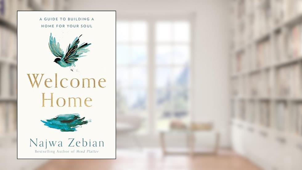 Welcome Home: A Guide to Building a Home for Your Soul, written by Najwa Zebian