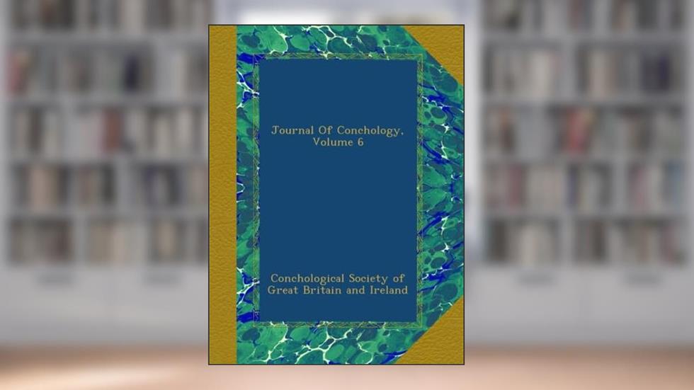 Journal Of Conchology, Volume 6, written by . Conchological Society of Great Britain and Ireland