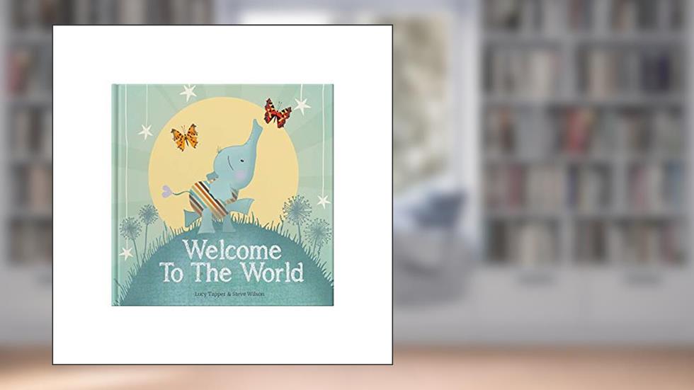 Welcome To The World: Keepsake Gift Book for the Arrival Of a New Baby, written by Lucy Tapper; Steve Wilson