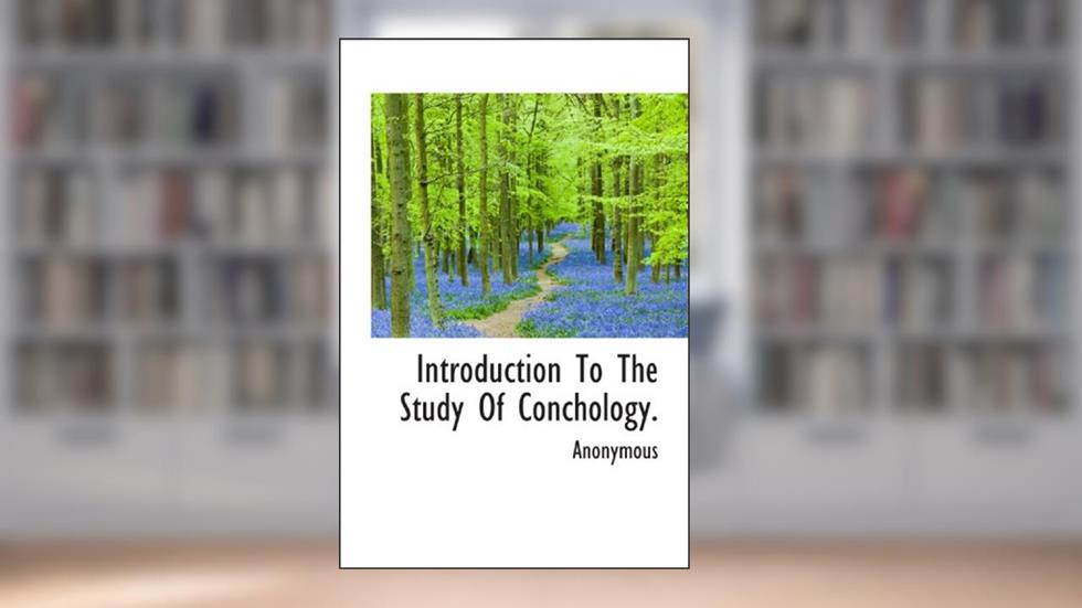 Introduction To The Study Of Conchology., written by . Anonymous