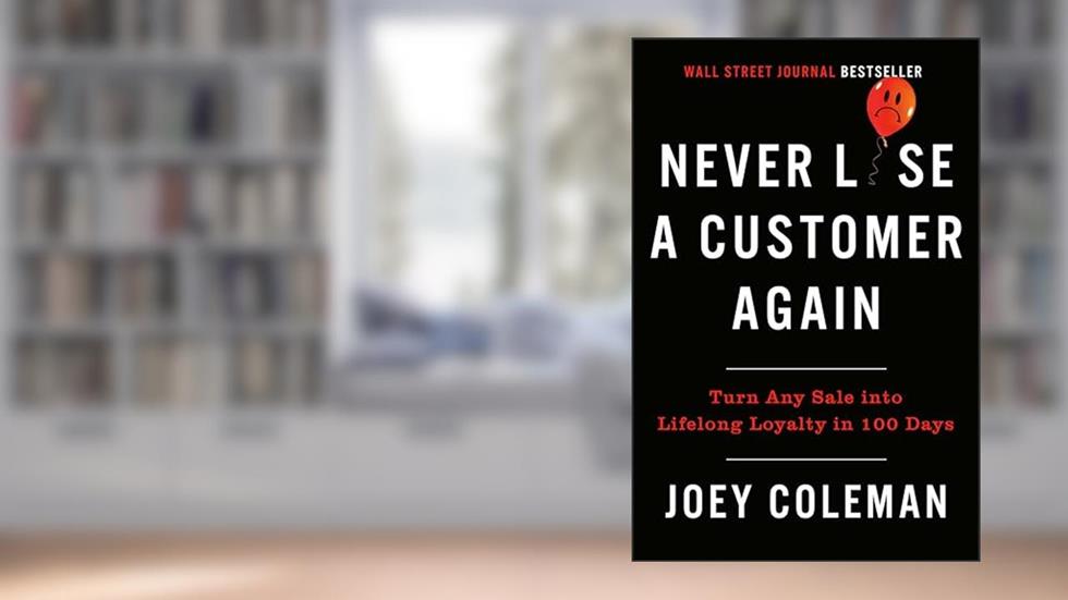 Never Lose a Customer Again: Turn Any Sale into Lifelong Loyalty in 100 Days, written by Joey Coleman