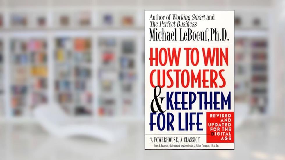 How to Win Customers and Keep Them for Life, Revised Edition, written by Michael LeBoeuf